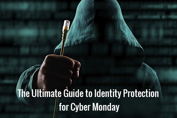 The Ultimate Guide to Identity Protection for Cyber Monday